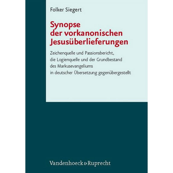 Schriften Des Institutum Judaicum Delitzschianum: Synopse Der Vorkanonischen Jesusuberlieferungen : Zeichenquelle Und Passionsbericht, Die Logienquelle Und Der Grundbestand Des Markusevangeliums in Deutscher Ubersetzung Gegenubergestellt. Rekonstruktion Der Zeichenquelle Von Siegfried Bergler (Hardcover)