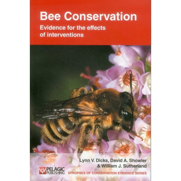Synopses of Conservation Evidence Bee Conservation: Evidence for the Effects of Interventions, Book VOL. , (Hardcover)