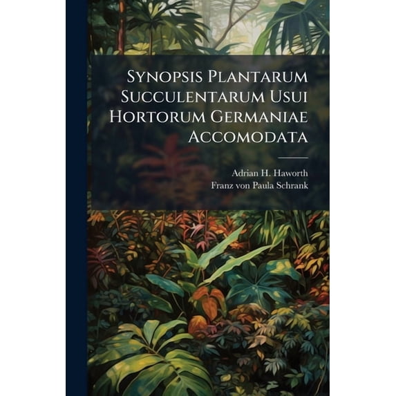 Synopsis Plantarum Succulentarum Usui Hortorum Germaniae Accomodata (Paperback)