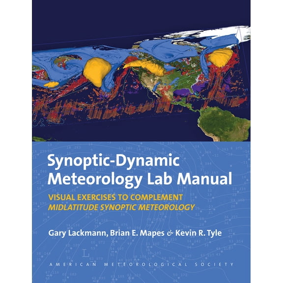 Synoptic-Dynamic Meteorology Lab Manual : Visual Exercises to Complement Midlatitude Synoptic Meteorology (Paperback)