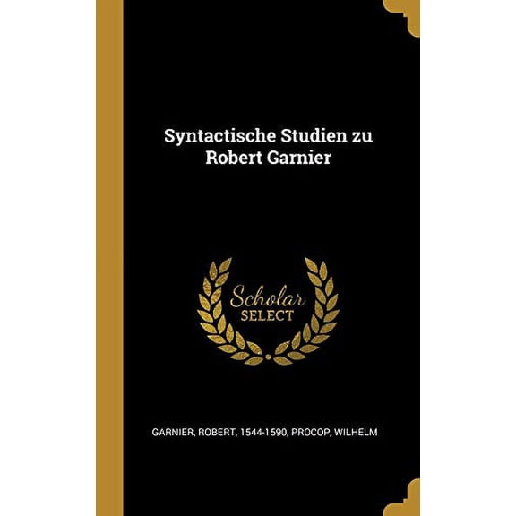 Syntactische Studien zu Robert Garnier German Edition Hardcover 0353732273 9780353732278 Robert Garnier, Wilhelm Procop