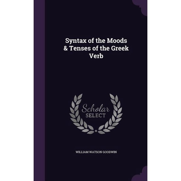 Syntax of the Moods & Tenses of the Greek Verb (Hardcover)