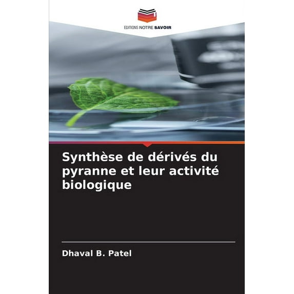 Synthèse de dérivés du pyranne et leur activité biologique (Paperback)