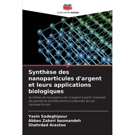 Synthèse des nanoparticules d'argent et leurs applications biologiques, (Paperback)