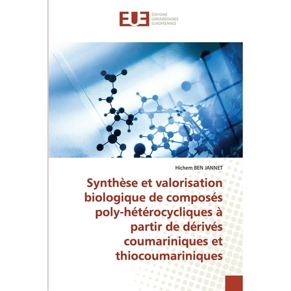 Synthèse et valorisation biologique de composés poly-hétérocycliques à partir de dérivés coumariniques et thiocoumariniques (Paperback)