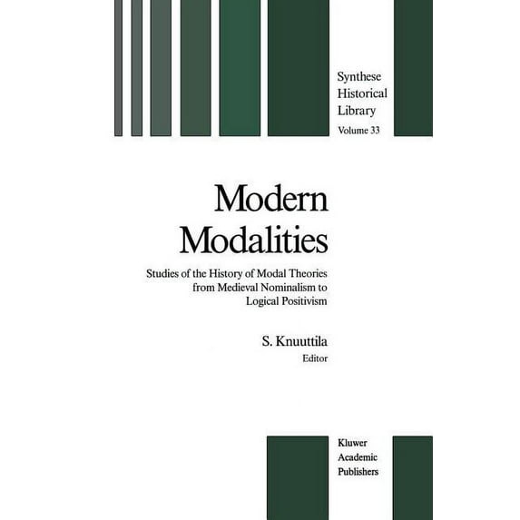 Synthese Historical Library Modern Modalities: Studies of the History of Modal Theories from Medieval Nominalism to Logical Positivism, Book 33, (Paperback)