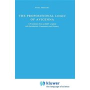 Synthese Historical Library The Propositional Logic of Avicenna A Translation from Al-Shifāʾ Al-Qiyās with Introduction, Commentary , Book 7, Hardcover