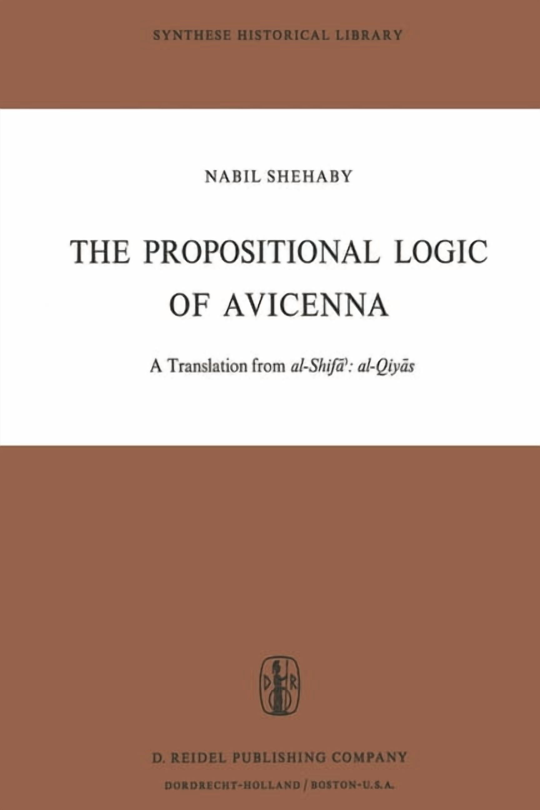 Synthese Historical Library The Propositional Logic of Avicenna: A Translation from Al-Shif Al-Qiys with Introduction,, Book 7, (Paperback)