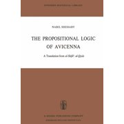 Synthese Historical Library The Propositional Logic of Avicenna A Translation from Al-Shifāʾ Al-Qiyās with Introduction, Commentary , Book 7, Paperback