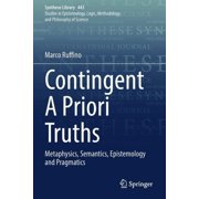Synthese Library Contingent a Priori Truths Metaphysics, Semantics, Epistemology and Pragmatics, Book 443, Paperback