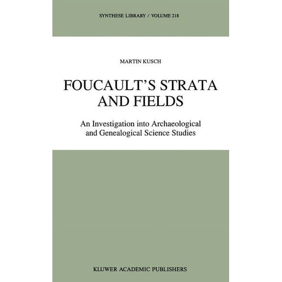Synthese Library Foucault's Strata and Fields: An Investigation Into Archaeological and Genealogical Science Studies, Book 218, (Hardcover)