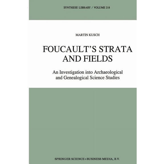 Synthese Library Foucault's Strata and Fields: An Investigation Into Archaeological and Genealogical Science Studies, Book 218, (Paperback)