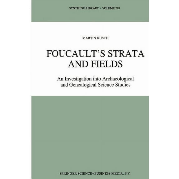 Synthese Library Foucault's Strata and Fields: An Investigation Into Archaeological and Genealogical Science Studies, Book 218, (Paperback)