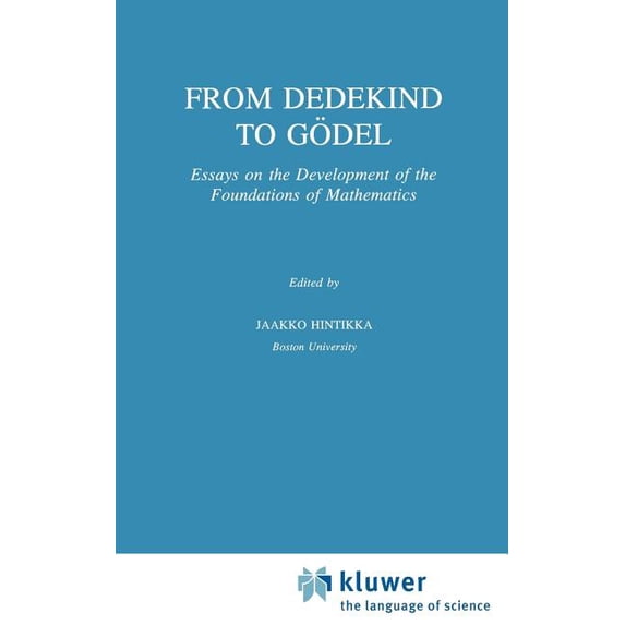 Synthese Library From Dedekind to Gödel: Essays on the Development of the Foundations of Mathematics, Book 251, (Hardcover)