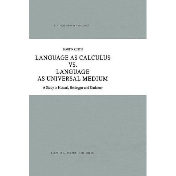 Synthese Library Language as Calculus vs. Language as Universal Medium: A Study in Husserl, Heidegger and Gadamer, Book 207, (Paperback)