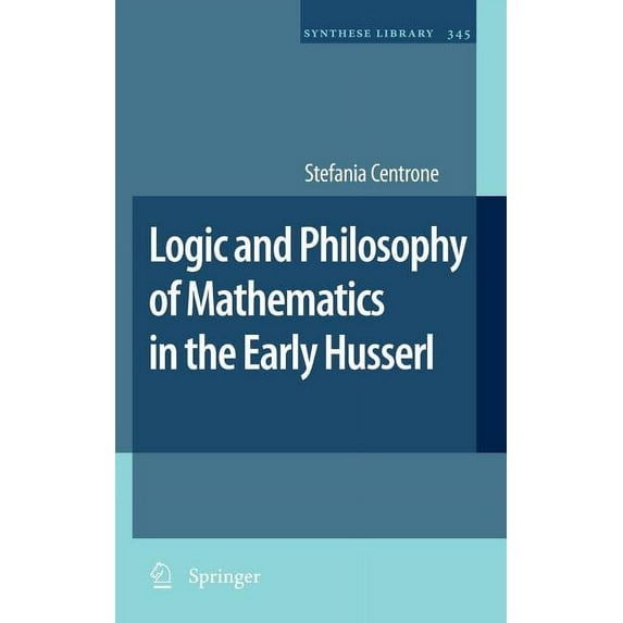 Synthese Library Logic and Philosophy of Mathematics in the Early Husserl, Book 345, (Hardcover)
