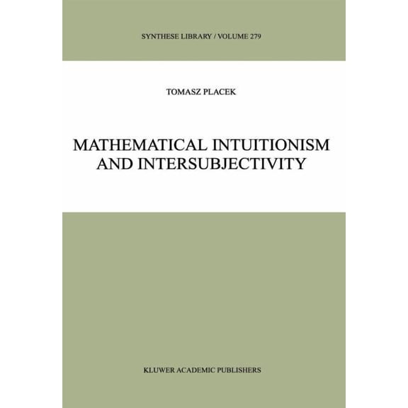 Synthese Library Mathematical Intuitionism and Intersubjectivity: A Critical Exposition of Arguments for Intuitionism, Book 279, (Hardcover)