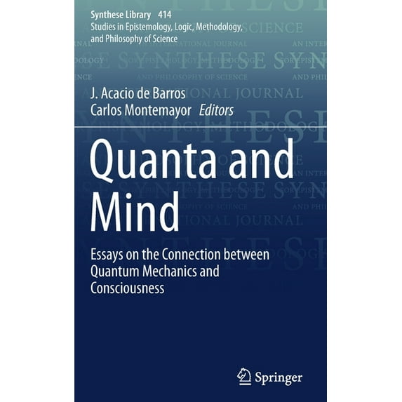 Synthese Library Quanta and Mind: Essays on the Connection Between Quantum Mechanics and Consciousness, Book 414, (Hardcover)