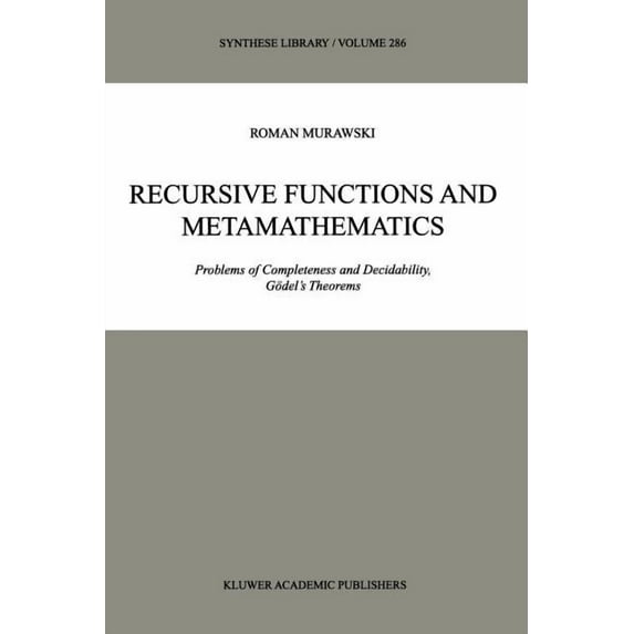 Synthese Library Recursive Functions and Metamathematics: Problems of Completeness and Decidability, Gödel's Theorems, Book 286, (Paperback)