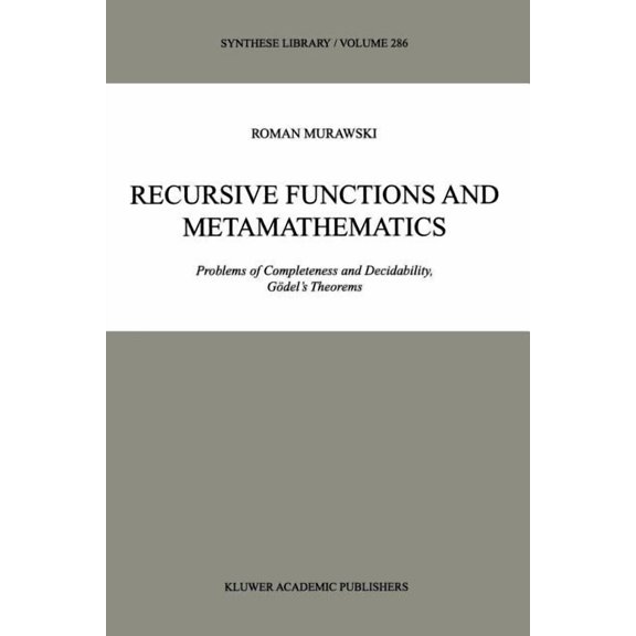 Synthese Library Recursive Functions and Metamathematics: Problems of Completeness and Decidability, Gdel's Theorems, Book 286, (Paperback)