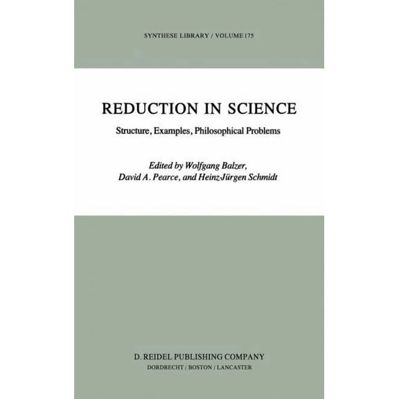 Synthese Library Reduction in Science: Structure, Examples, Philosophical Problems, Book 175, (Hardcover)