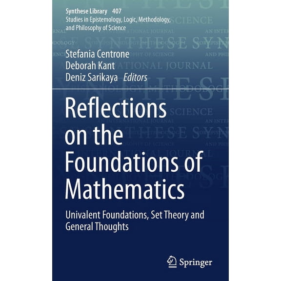 Synthese Library Reflections on the Foundations of Mathematics: Univalent Foundations, Set Theory and General Thoughts, Book 407, (Hardcover)