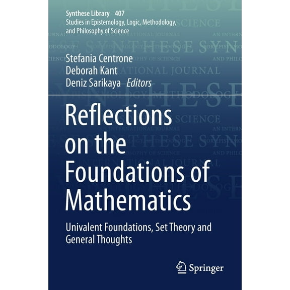 Synthese Library Reflections on the Foundations of Mathematics: Univalent Foundations, Set Theory and General Thoughts, Book 407, (Paperback)