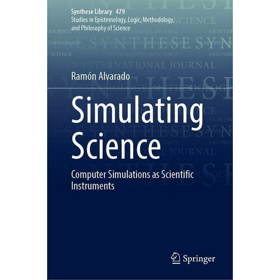 Synthese Library Simulating Science: Computer Simulations as Scientific Instruments, Book 479, (Hardcover)