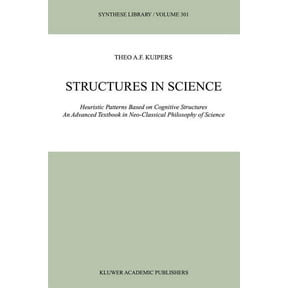 Synthese Library Structures in Science: Heuristic Patterns Based on Cognitive Structures an Advanced Textbook in Neo-Classical Philosophy, Book 301, (Paperback)