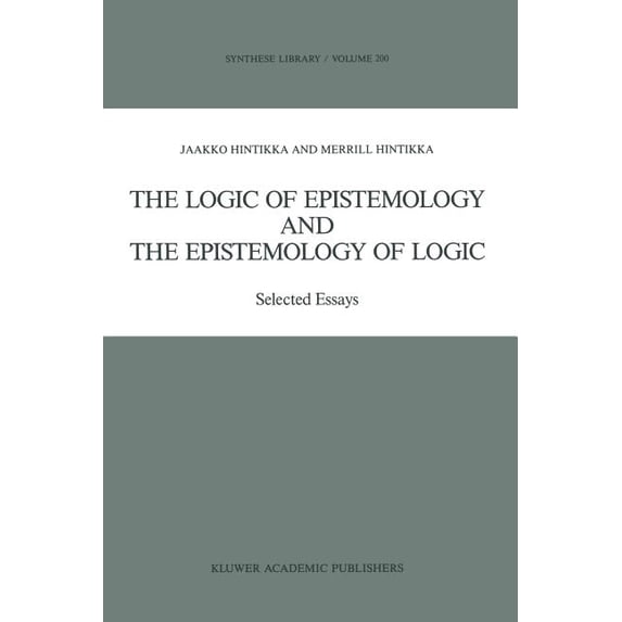 Synthese Library The Logic of Epistemology and the Epistemology of Logic: Selected Essays, Book 200, (Paperback)