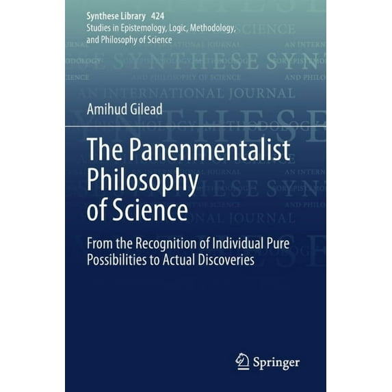 Synthese Library The Panenmentalist Philosophy of Science: From the Recognition of Individual Pure Possibilities to Actual Discoveries, Book 424, (Paperback)