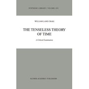 Synthese Library The Tenseless Theory of Time A Critical Examination, Book 294, Hardcover