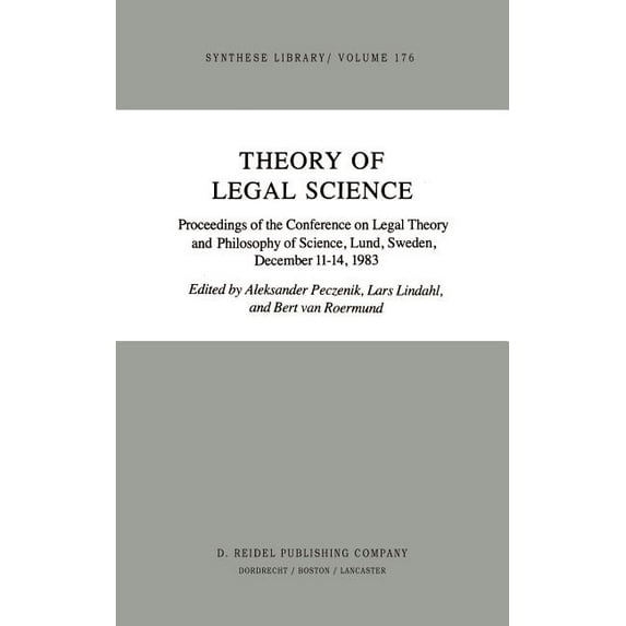 Synthese Library Theory of Legal Science: Proceedings of the Conference on Legal Theory and Philosopy of Science Lund, Sweden, December 1, Book 176, (Hardcover)