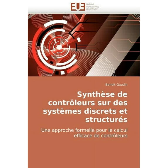 Omn.Univ.Europ.: Synthèse de Contrôleurs Sur Des Systèmes Discrets Et Structurés (Paperback)