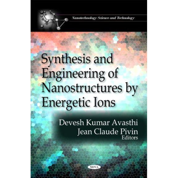 Synthesis and Engineering of Nanostructures by Energetic Ions (Nanothechnology Science and Technology) by Devesh KumarAvasthi (Hardcover) (2011) (New)