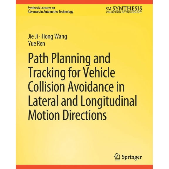 Synthesis Lectures on Advances in Automo Path Planning and Tracking for Vehicle Collision Avoidance in Lateral and Longitudinal Motion Directions, (Paperback)
