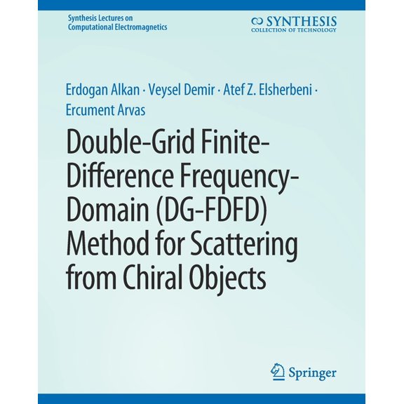 Synthesis Lectures on Computational Elec Double-Grid Finite-Difference Frequency-Domain (Dg-Fdfd) Method for Scattering from Chiral Objects, (Paperback)