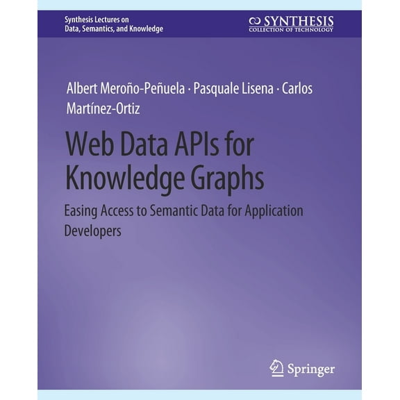 Synthesis Lectures on Data, Semantics, a Web Data APIs for Knowledge Graphs: Easing Access to Semantic Data for Application Developers, (Paperback)