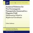 thumbnail image 1 of Synthesis Lectures on Electrical Engineering: Analytical Solutions for Two Ferromagnetic Nanoparticles Immersed in a Magnetic Field : Mathematical Model in Bispherical Coordinates (Paperback), 1 of 1