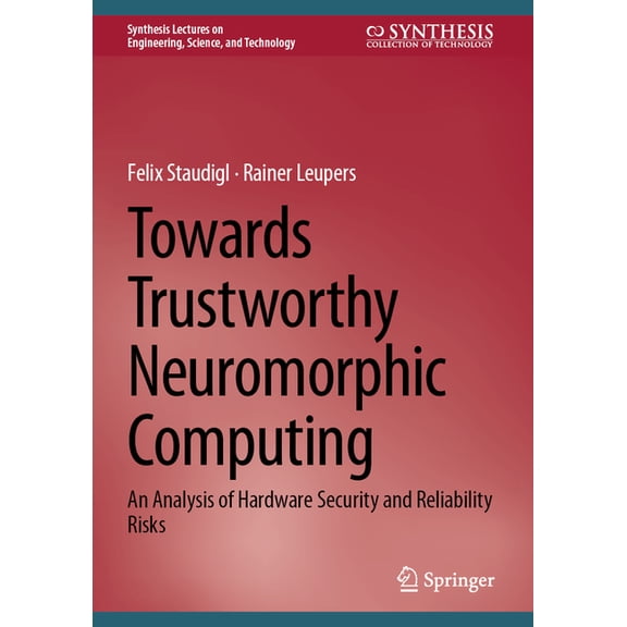 Synthesis Lectures on Engineering, Scien Towards Trustworthy Neuromorphic Computing: An Analysis of Hardware Security and Reliability Risks, (Hardcover)