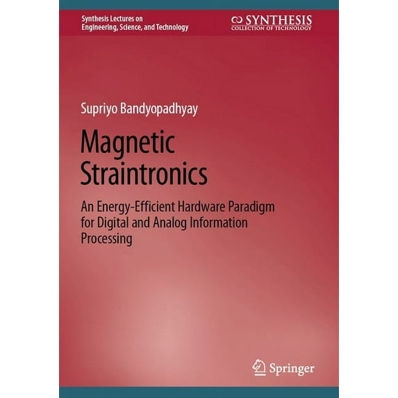 Synthesis Lectures on Engineering, Scien Magnetic Straintronics: An Energy-Efficient Hardware Paradigm for Digital and Analog Information Processing, (Hardcover)