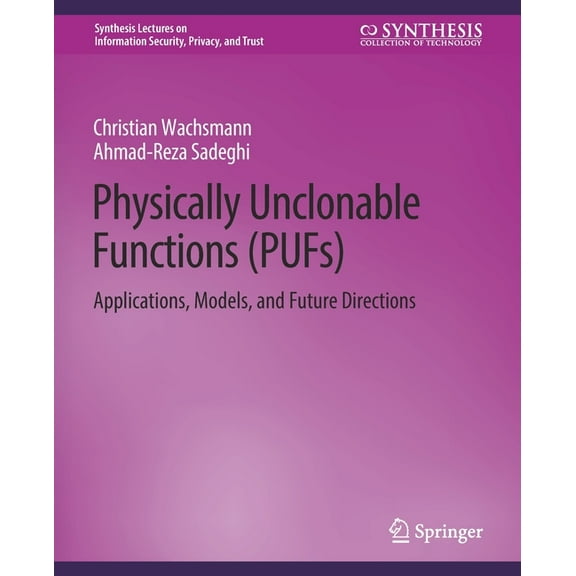 Synthesis Lectures on Information Securi Physically Unclonable Functions (Pufs): Applications, Models, and Future Directions, (Paperback)