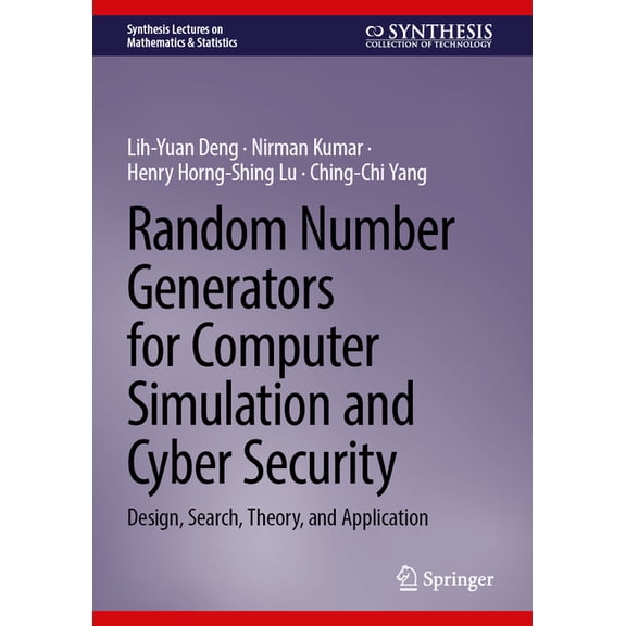 Synthesis Lectures on Mathematics & Stat Random Number Generators for Computer Simulation and Cyber Security: Design, Search, Theory, and Application, (Hardcover)