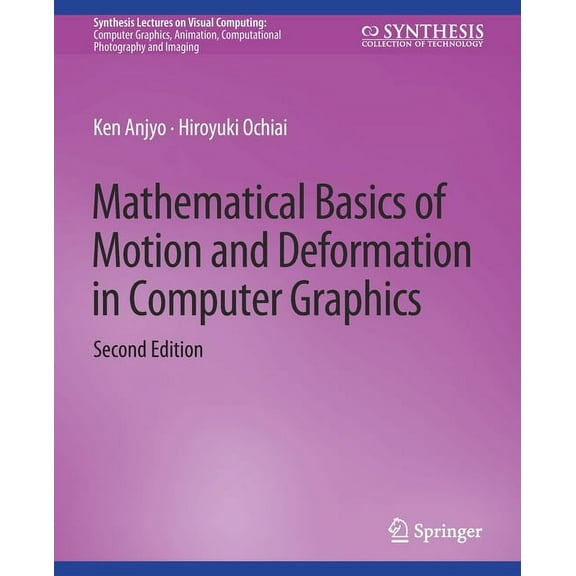 Synthesis Lectures on Visual Computing: Mathematical Basics of Motion and Deformation in Computer Graphics, Second Edition, (Paperback)