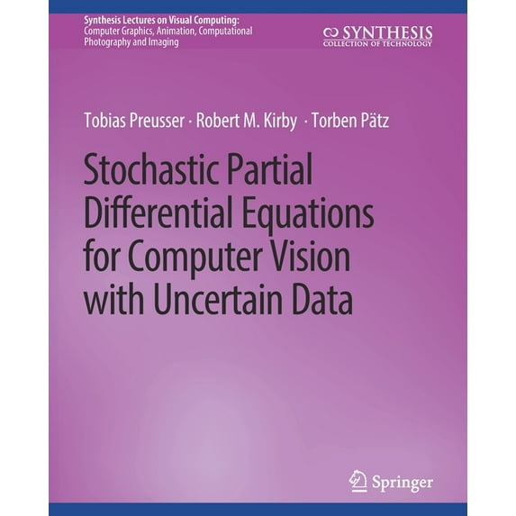 Synthesis Lectures on Visual Computing: Stochastic Partial Differential Equations for Computer Vision with Uncertain Data, (Paperback)