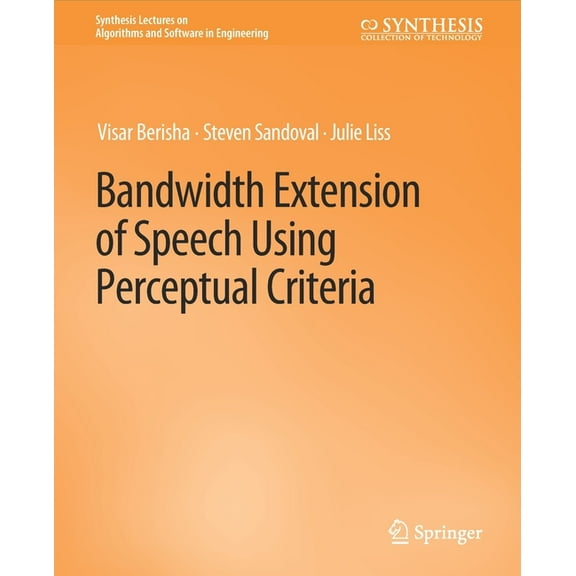 Synthesis Lectures on Algorithms and Sof Bandwidth Extension of Speech Using Perceptual Criteria, (Paperback)