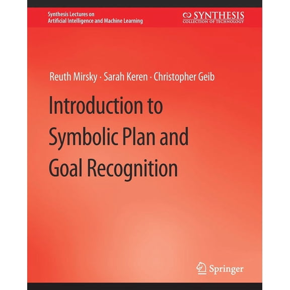 Synthesis Lectures on Artificial Intelli Introduction to Symbolic Plan and Goal Recognition, (Paperback)