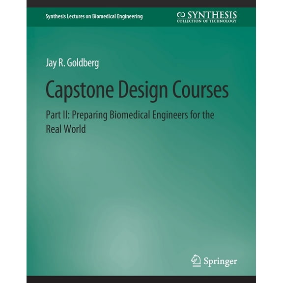 Synthesis Lectures on Biomedical Enginee Capstone Design Courses, Part II: Preparing Biomedical Engineers for the Real World, (Paperback)