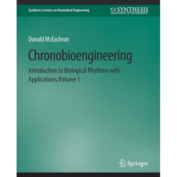 Synthesis Lectures on Biomedical Enginee Chronobioengineering: Introduction to Biological Rhythms with Applications, Volume 1, (Paperback)
