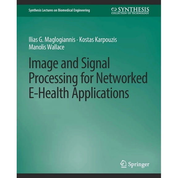 Synthesis Lectures on Biomedical Enginee Image and Signal Processing for Networked Ehealth Applications, (Paperback)